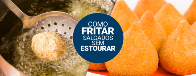Como fritar salgados sem estourar