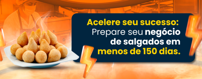 Acelere seu sucesso: Prepare seu negócio de salgados para faturar até o fim do ano em menos de 150 dias