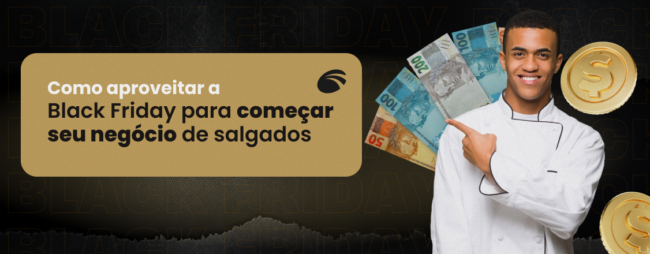 Como aproveitar a Black Friday para começar seu negócio de salgados