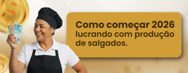 Como começar 2026 lucrando com produção de salgados