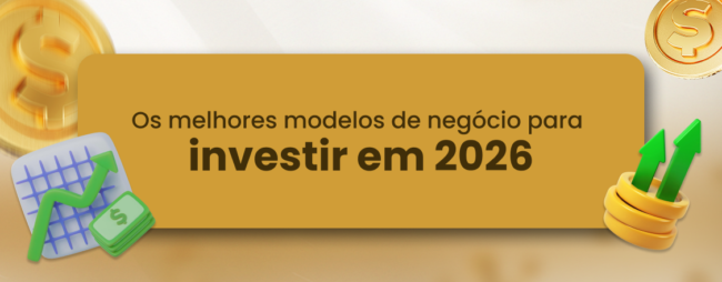 Os melhores modelos de negócio para investir em 2026