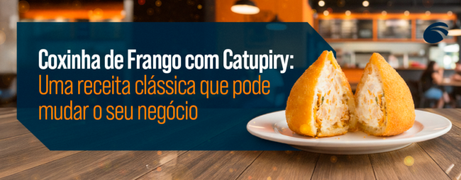 Coxinha de Frango com Catupiry: Uma receita clássica que pode mudar o seu negócio