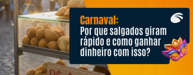 Carnaval: Por que salgados giram rápido e como ganhar dinheiro com isso?