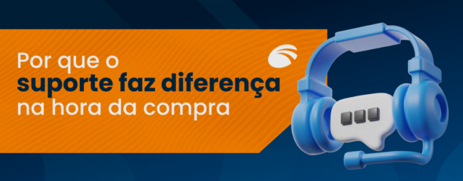 Por que o suporte faz diferença na hora da compra