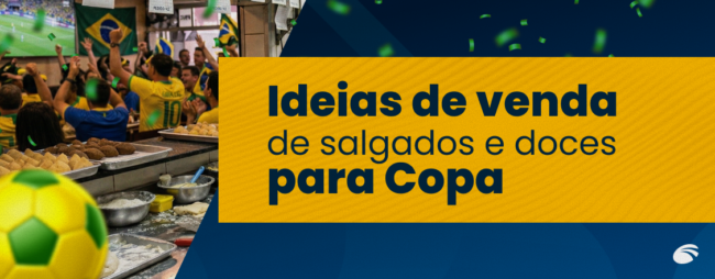 Ideias de venda de salgados e doces para Copa: dicas para ganhar dinheiro