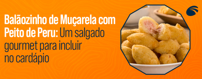 Balãozinho de Muçarela com Peito de Peru: Um salgado gourmet para incluir no cardápio