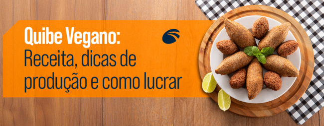 Quibe Vegano: Receita, dicas de produção e como lucrar 