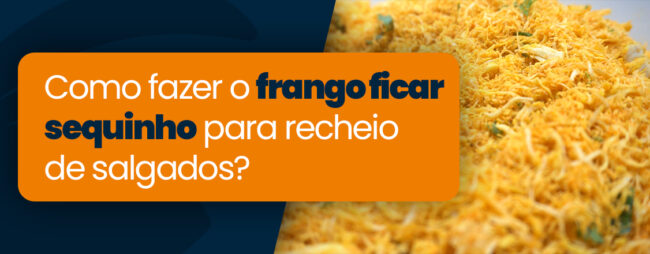 Como fazer o frango ficar sequinho para recheio de salgados?