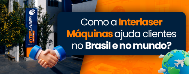 Como a Interlaser Máquinas ajuda clientes no Brasil e no mundo?