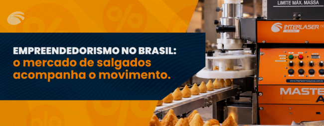 Empreendedorismo no Brasil: o mercado de salgados acompanha o movimento 